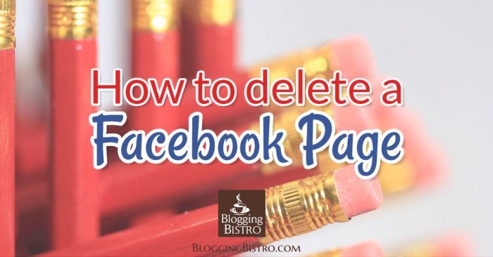 Tutorial: How to delete a Facebook page | BloggingBistro.com 
