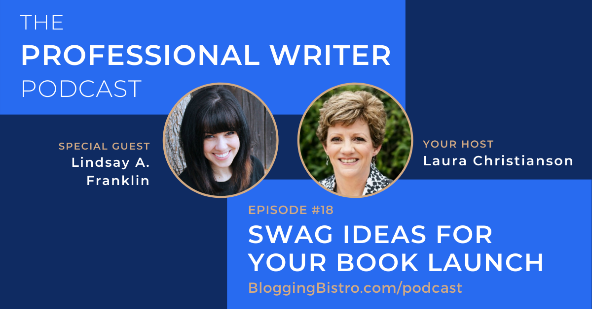Swag Ideas for Your Book Launch, With Lindsay A. Franklin | Episode #18 of The Professional Writer Podcast with Laura Christianson