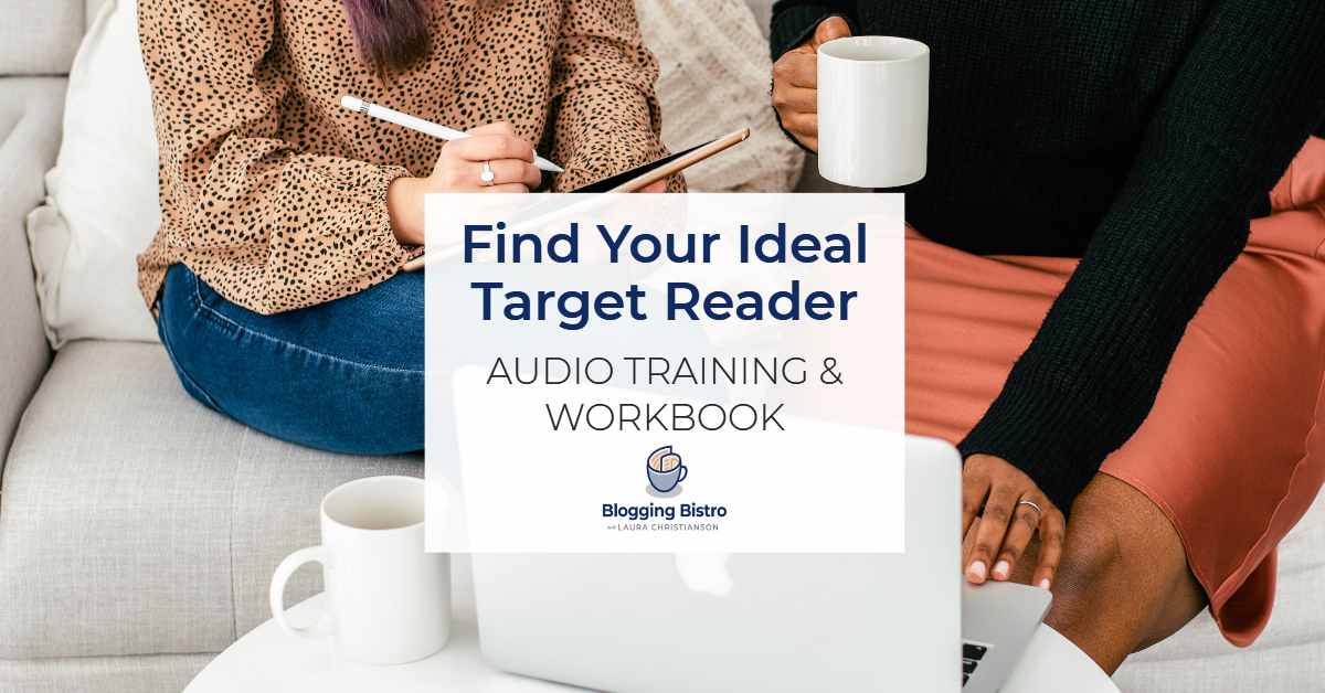 Find Your Ideal Target Reader - Audio Training and Workbook by Laura Christianson | BloggingBistro.com