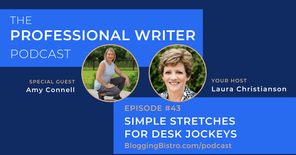 Simple stretches for desk jockeys, with Amy Connell | The Professional Writer podcast with Laura Christianson | BloggingBistro.com