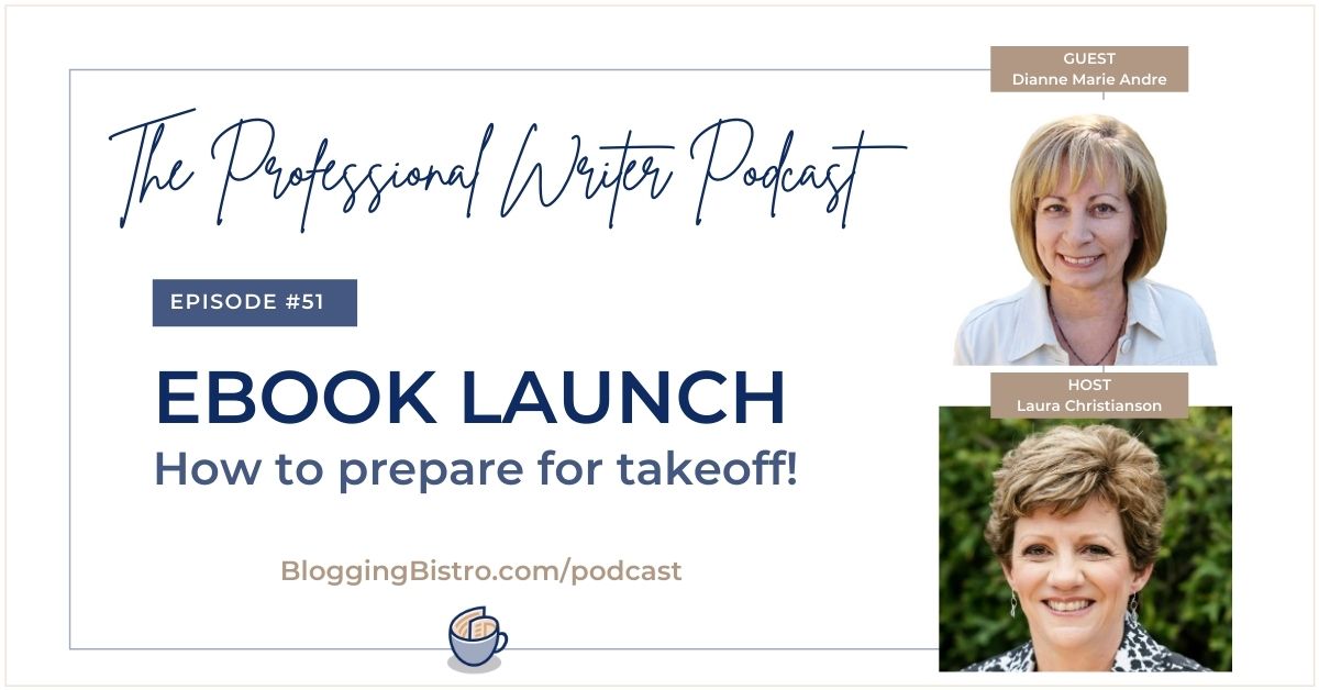 Preparing for an eBook Launch, with Dianne Andre | Episode 51 of The Professional Writer Podcast with Laura Christianson | BloggingBistro.com