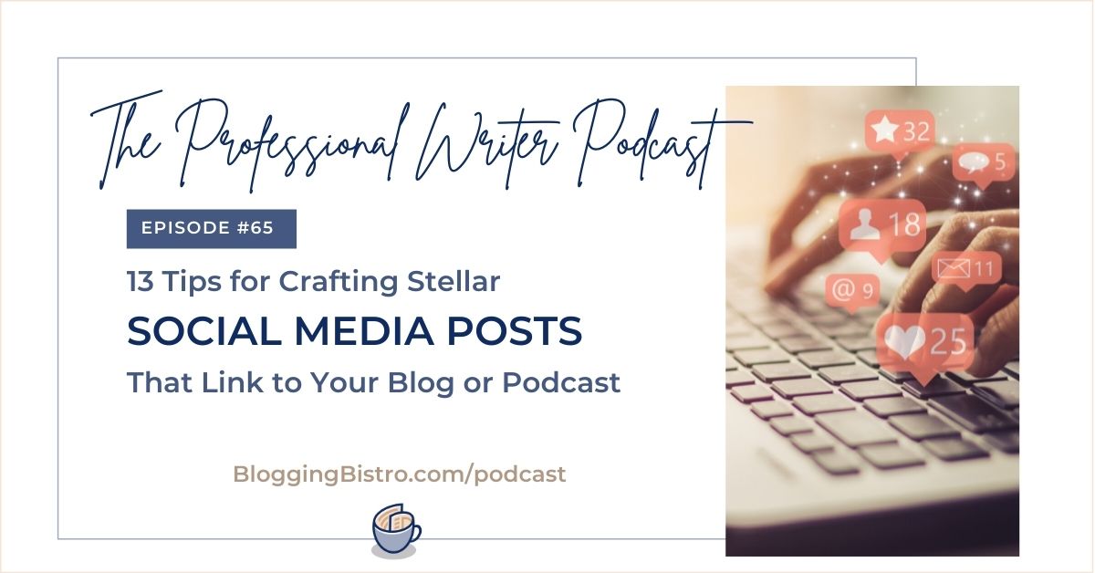 13 Tips for Crafting Stellar Social Posts That Link to Your Blog or Podcast