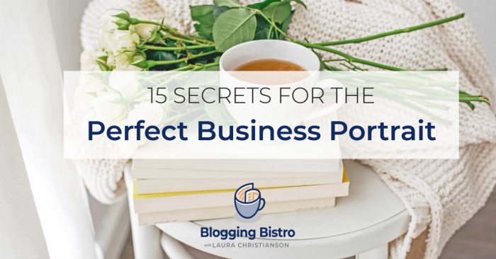 15 Secrets for the Perfect Business Portrait | BloggingBistro.com