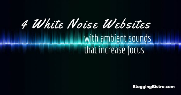 4 white noise websites with ambient sounds that increase focus