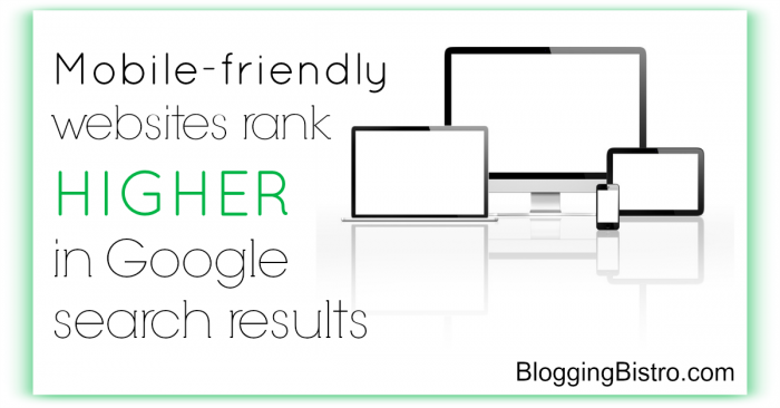 Mobile-friendly websites rank higher in Google search results - Blogging Bistro