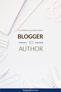 My Surprising Journey from Blogger to Author | BloggingBistro.com