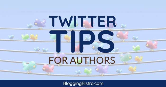 5 Important Twitter Tips for Authors | BloggingBistro.com