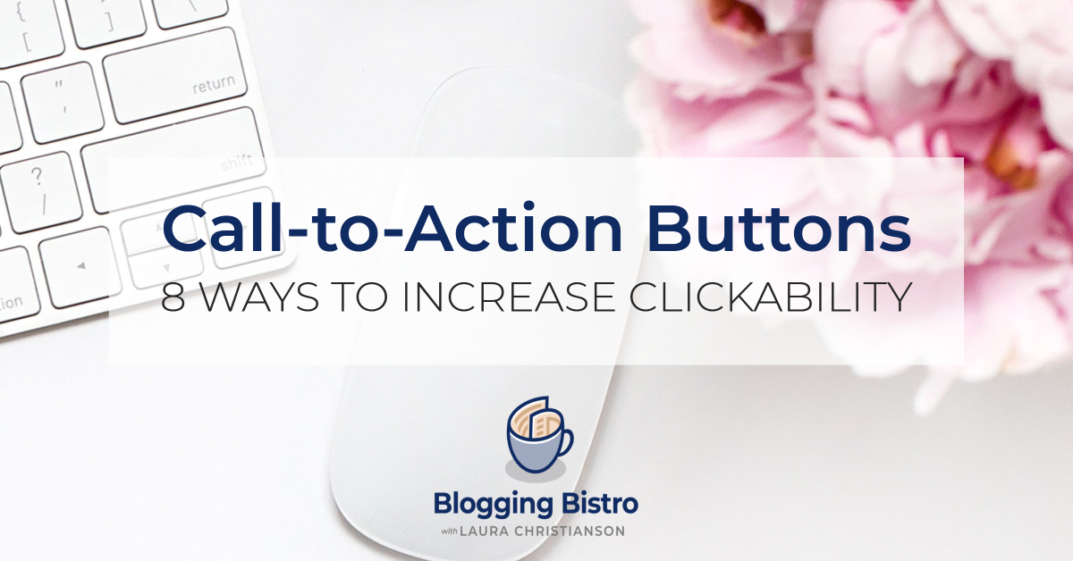 8 tips to increase the clickability of your call-to-action buttons | BloggingBistro.com