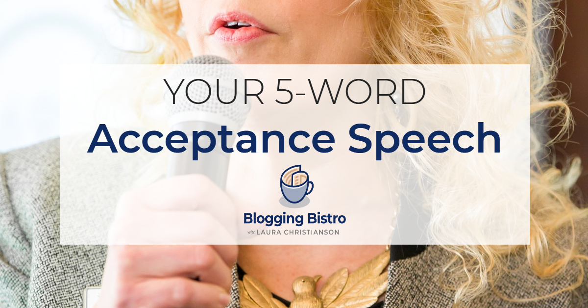 What's your 5-word acceptance speech? | BloggingBistro.com