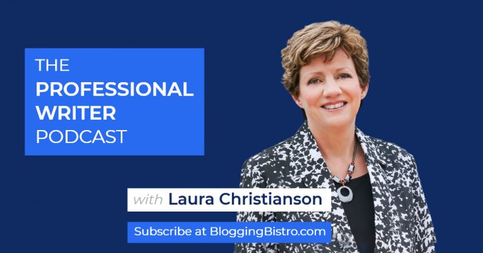 The Professional Writer Podcast with Laura Christianson | BloggingBistro.com