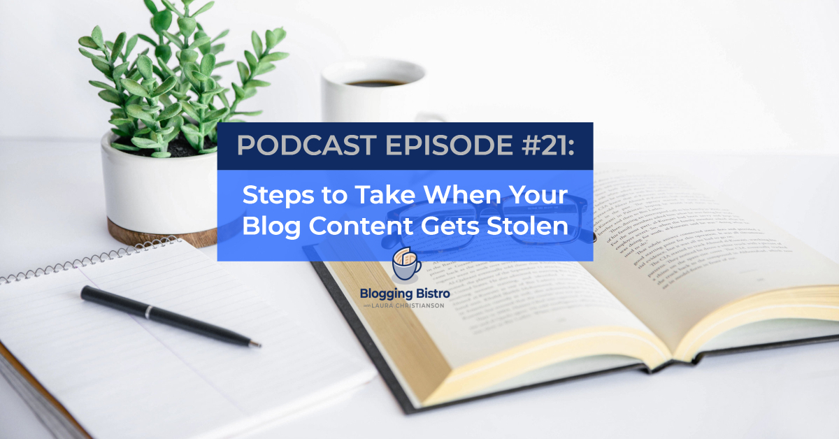 Steps to Take When Your Blog Content Gets Stolen (And How to Legally Share Others’ Content) | The Professional Writer Podcast with Laura Christianson, Episode 21