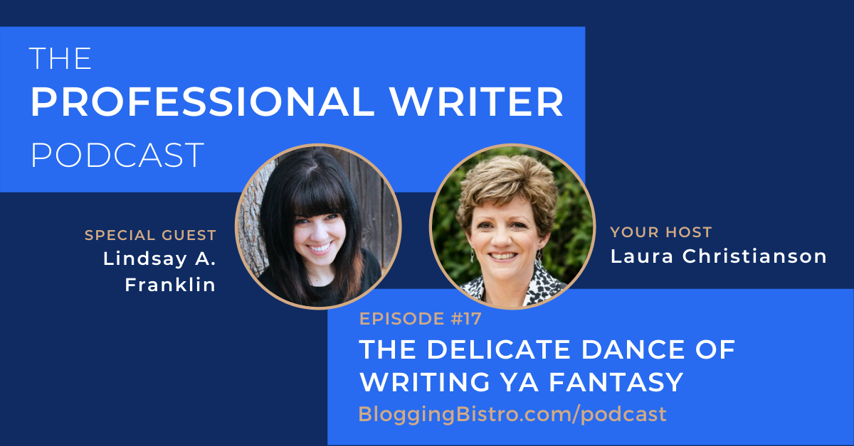 The Delicate Dance of Writing Young Adult Fantasy, with guest, Lindsay A. Franklin | Episode 17 of The Professional Writer Podcast