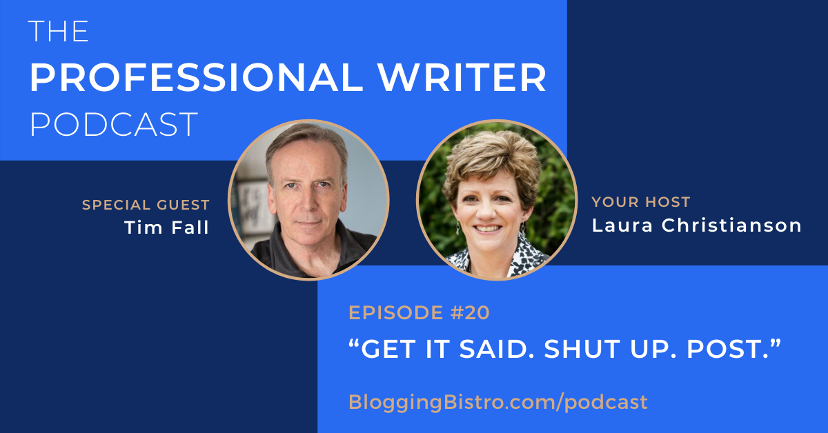 20 - “Get it said. Shut up. Post.” With Tim Fall | The Professional Writer Podcast