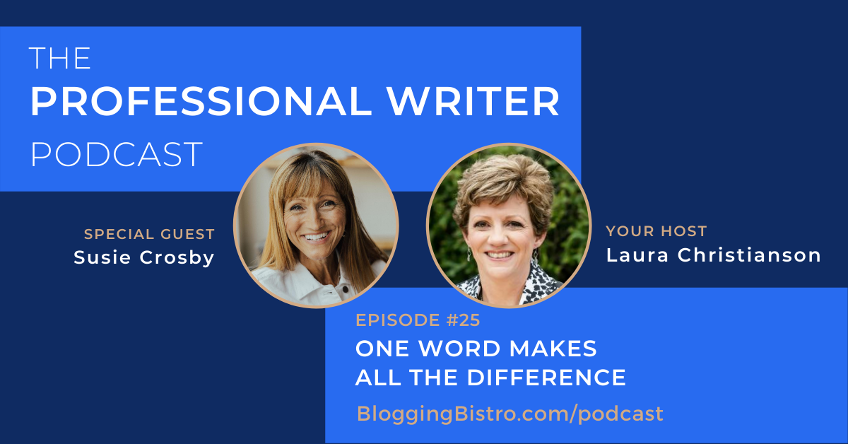 One Word Makes All the Difference for Susie Crosby | Episode 25 of The Professional Writer podcast with Laura Christianson | BloggingBistro.com