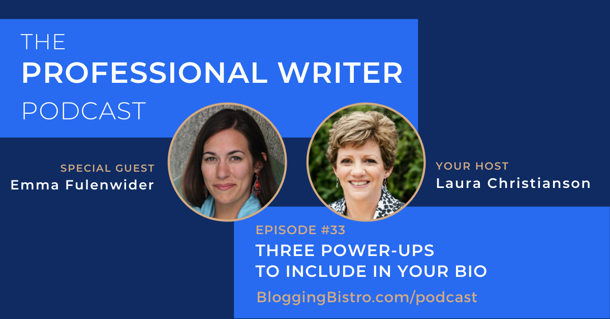 Three Power-Ups to Include in Your Bio, With Emma Fulenwider | Episode 33 of The Professional Writer Podcast with host, Laura Christianson | BloggingBistro.com