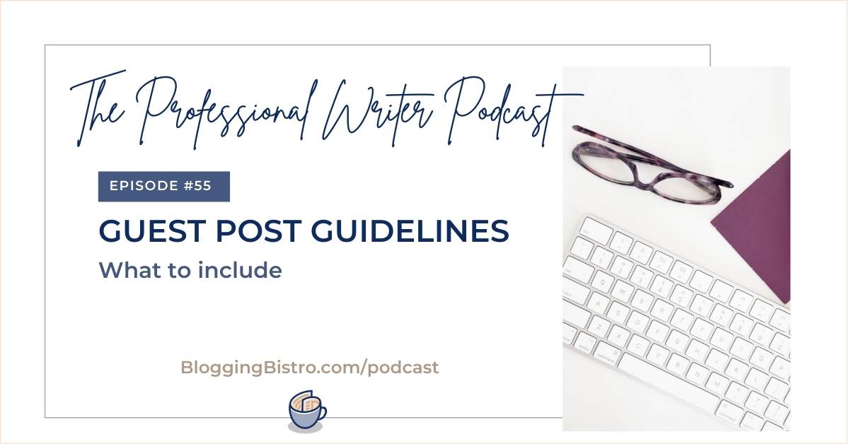 Guest Post Guidelines: What to Include | Episode 55 of The Professional Writer podcast with Laura Christianson | bloggingbistro.com