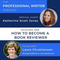 How to Become a Book Reviewer, with Katherine Scott Jones | Episode 58 | The Professional Writer Podcast with Laura Christianson | BloggingBistro.com