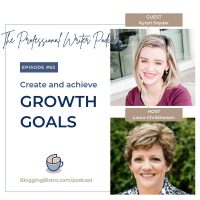 Create and Achieve Growth Goals for your Business, with Kyrsti Snyder | Episode 63 of The Professional Writer podcast with Laura Christianson | BloggingBistro.com