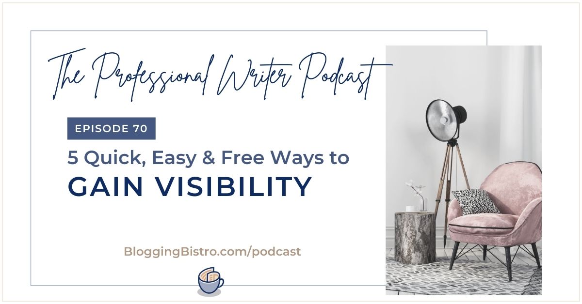 70 - 5 Quick, Easy, and Free Ways to Gain Visibility as a Writer