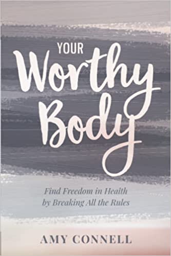 Your Worthy Body by Amy Connell